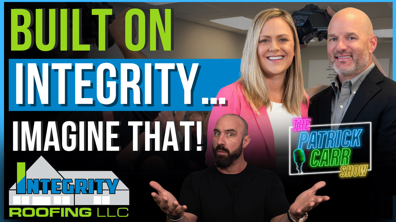 Living Up To The Name – Integrity Roofing and The Patrick Carr Show